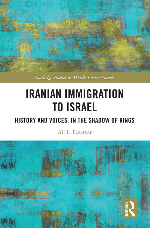 Book cover of Iranian Immigration to Israel: History and Voices, in the Shadow of Kings (Routledge Studies in Middle Eastern Society)