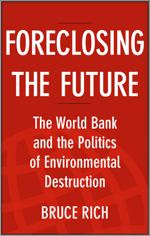 Book cover of Foreclosing the Future: The World Bank and the Politics of Environmental Destruction (2013)