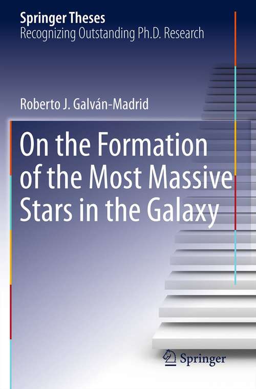 Book cover of On the Formation of the Most Massive Stars in the Galaxy (2012) (Springer Theses)