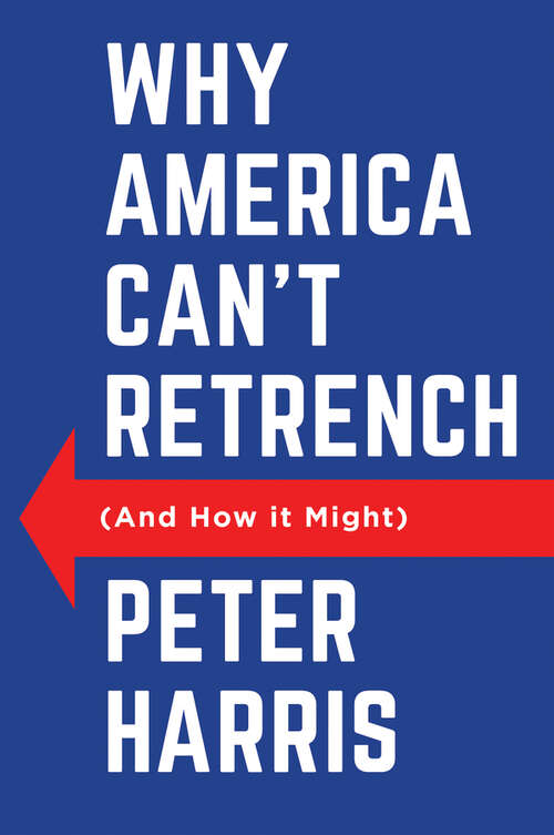 Book cover of Why America Can't Retrench (And How it Might): And How It Might