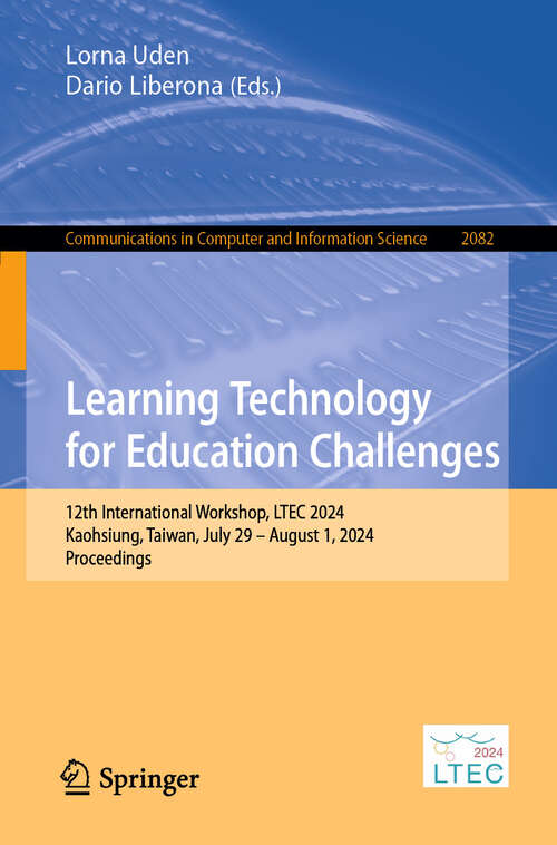Book cover of Learning Technology for Education Challenges: 12th International Workshop, LTEC 2024, Kaohsiung, Taiwan, July 29 – August 1, 2024, Proceedings (2024) (Communications in Computer and Information Science #2082)