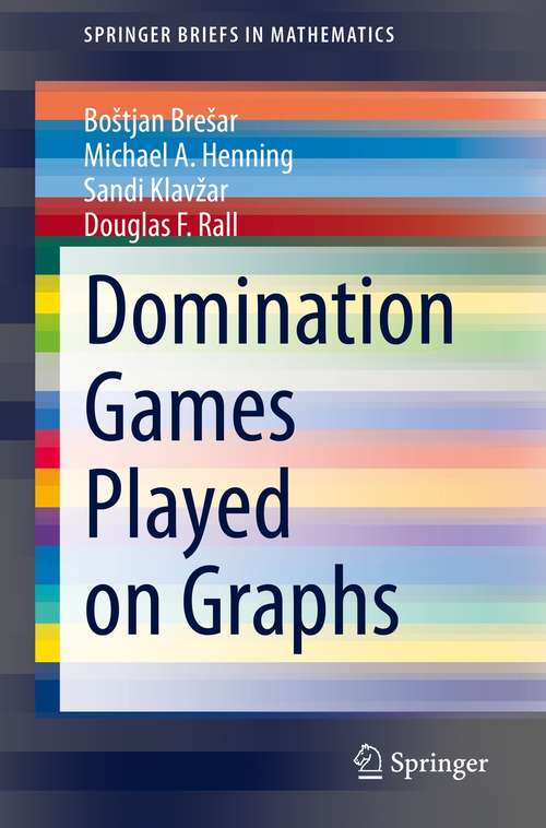 Book cover of Domination Games Played on Graphs (1st ed. 2021) (SpringerBriefs in Mathematics)