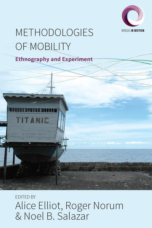 Book cover of Methodologies of Mobility: Ethnography and Experiment (Worlds in Motion #2)
