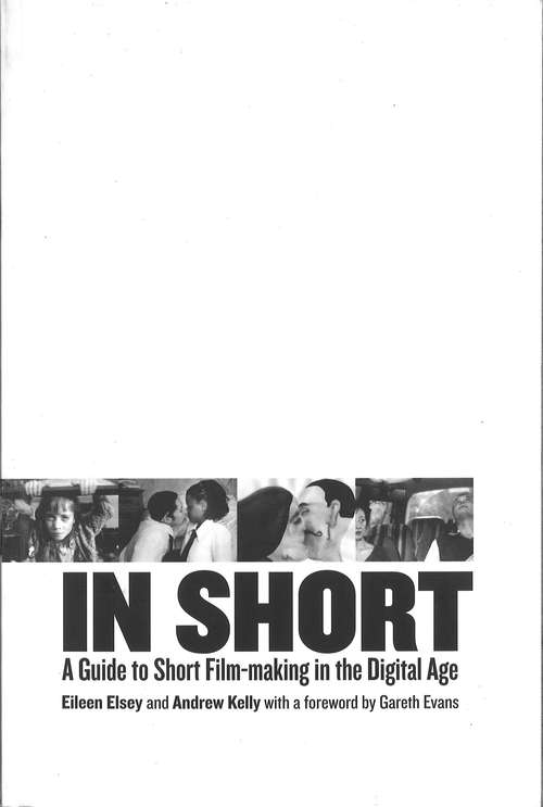 Book cover of In Short: A Guide to Short Film-Making in the Digital Age