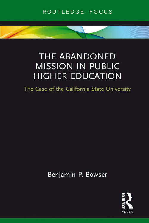 Book cover of The Abandoned Mission in Public Higher Education: The Case of the California State University