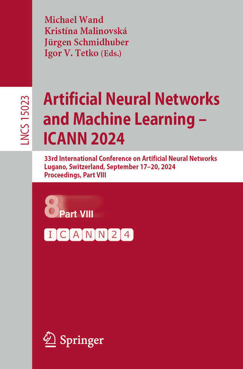 Book cover of Artificial Neural Networks and Machine Learning – ICANN 2024: 33rd International Conference on Artificial Neural Networks, Lugano, Switzerland, September 17–20, 2024, Proceedings, Part VIII (2024) (Lecture Notes in Computer Science #15023)