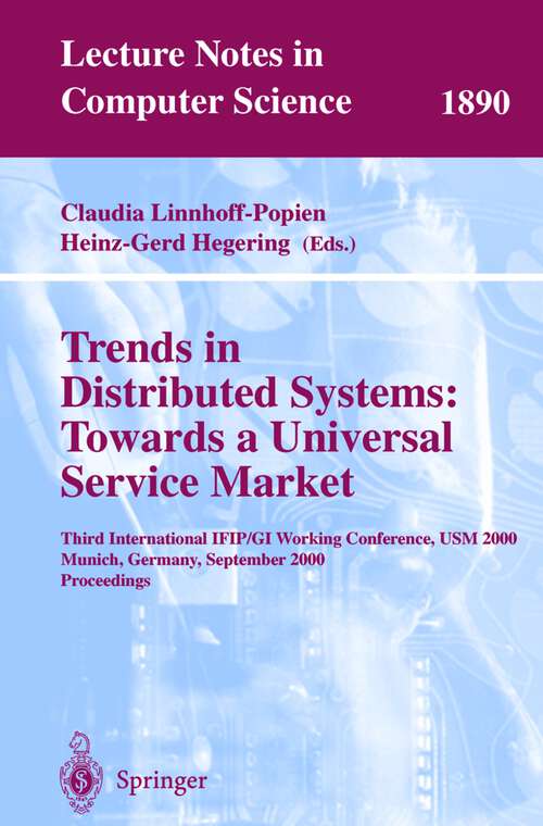 Book cover of Trends in Distributed Systems: Third International IFIP/GI Working Conference, USM 2000 Munich, Germany, September 12-14, 2000 Proceedings (2000) (Lecture Notes in Computer Science #1890)