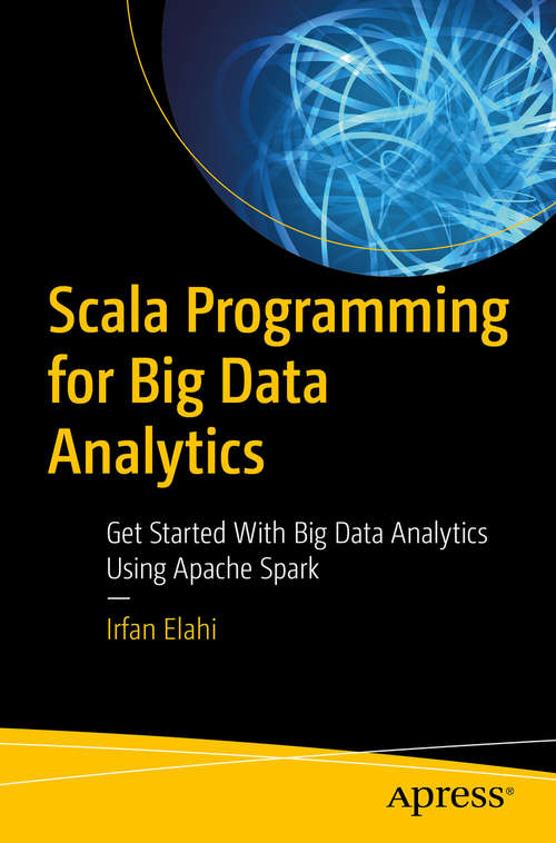 Book cover of Scala Programming for Big Data Analytics: Get Started With Big Data Analytics Using Apache Spark (1st ed.)