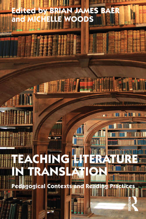 Book cover of Teaching Literature in Translation: Pedagogical Contexts and Reading Practices