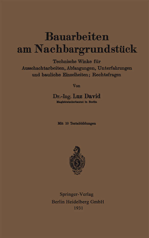 Book cover of Bauarbeiten am Nachbargrundstück: Technische Winke für Ausschachtarbeiten, Abfangungen, Unterfahrungen und bauliche Einzelheiten; Rechtsfragen (1931)