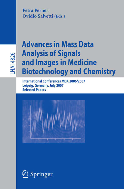 Book cover of Advances in Mass Data Analysis of Signals and Images in Medicine,         Biotechnology and Chemistry: International Conference, MDA 2006/2007, Leipzig, Germany, July 18, 2007, Selected Papers (2007) (Lecture Notes in Computer Science #4826)