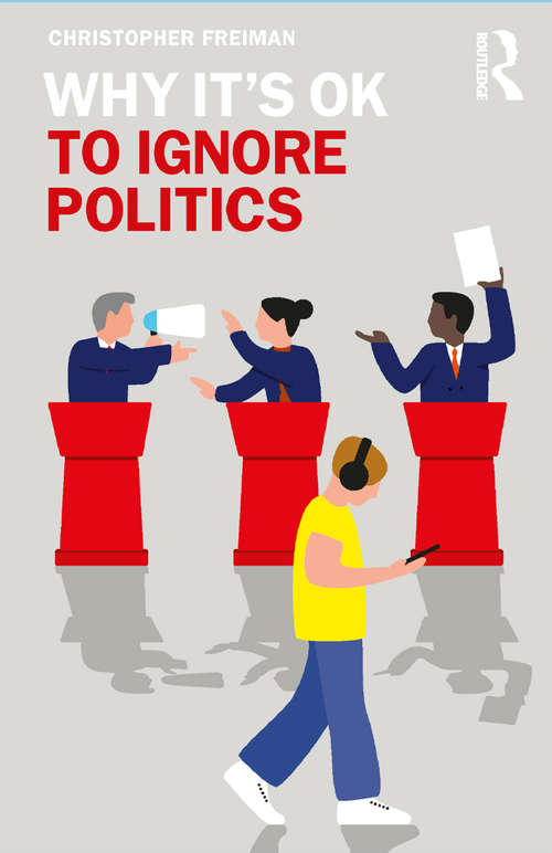 Book cover of Why It's OK to Ignore Politics (Why It's OK)