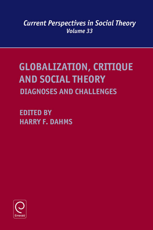 Book cover of Globalization, Critique and Social Theory: Diagnoses and Challenges (Current Perspectives in Social Theory #33)