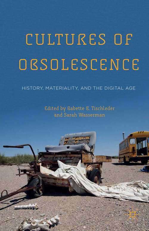 Book cover of Cultures of Obsolescence: History, Materiality, and the Digital Age (2015)