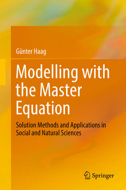 Book cover of Modelling with the Master Equation: Solution Methods and Applications in Social and Natural Sciences