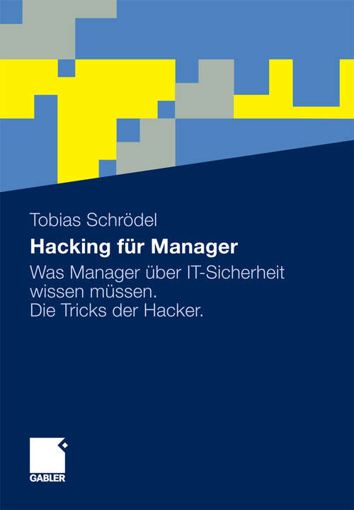 Book cover of Hacking für Manager: Was Manager über IT-Sicherheit wissen müssen. Die Tricks der Hacker. (2011)