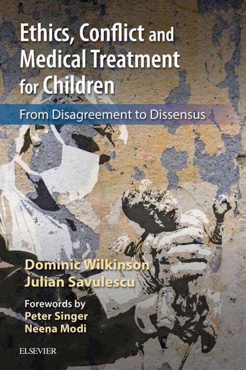 Book cover of Ethics, Conflict and Medical Treatment for Children E-Book: From disagreement to dissensus