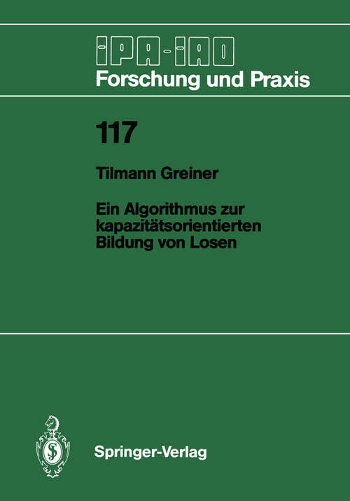 Book cover of Ein Algorithmus zur kapazitätsorientierten Bildung von Losen (1988) (IPA-IAO - Forschung und Praxis #117)