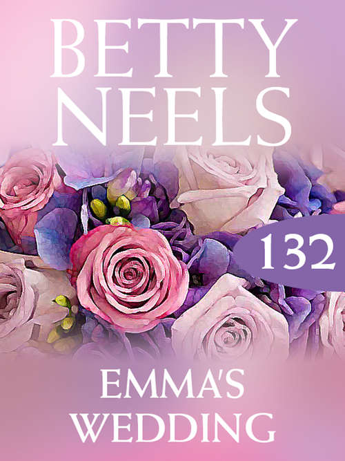 Book cover of Emma’s Wedding (ePub First edition) (Betty Neels Collection #132)