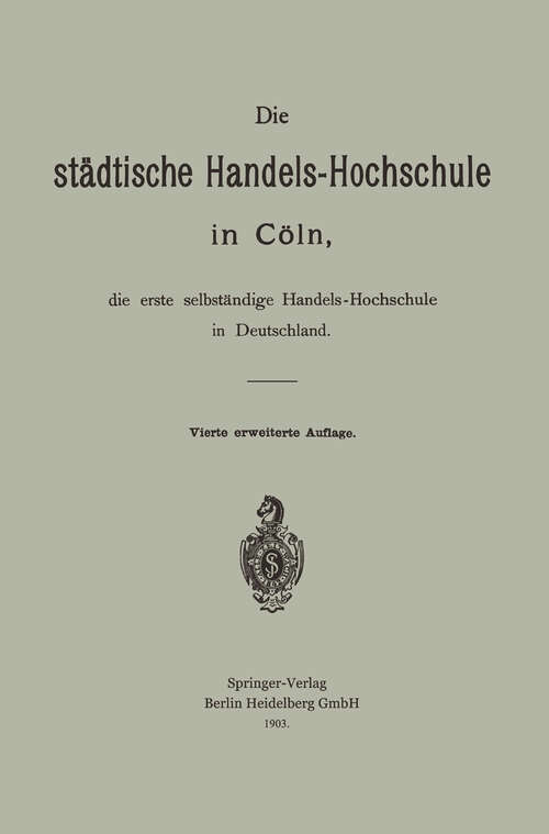 Book cover of Die städtische Handels-Hochschule in Cöln, die erste selbständige Handels-Hochschule in Deutschland (4. Aufl. 1903)