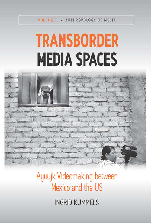 Book cover of Transborder Media Spaces: Ayuujk Videomaking between Mexico and the US (Anthropology of Media #7)