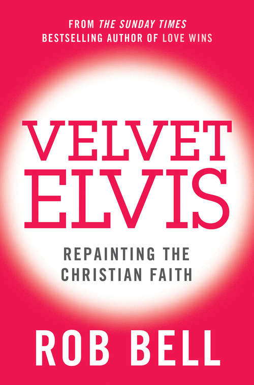 Book cover of Velvet Elvis: Repainting The Christian Faith (ePub edition)
