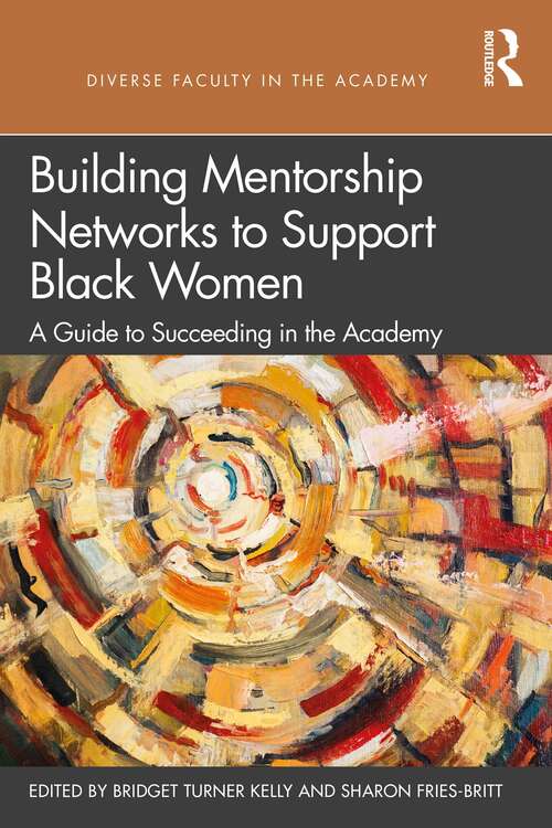 Book cover of Building Mentorship Networks to Support Black Women: A Guide to Succeeding in the Academy (Diverse Faculty in the Academy)