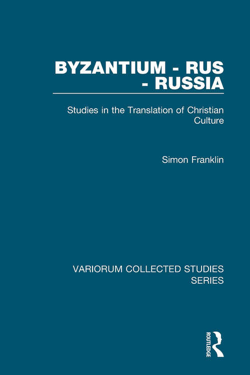 Book cover of Byzantium - Rus - Russia: Studies in the Translation of Christian Culture (Variorum Collected Studies)