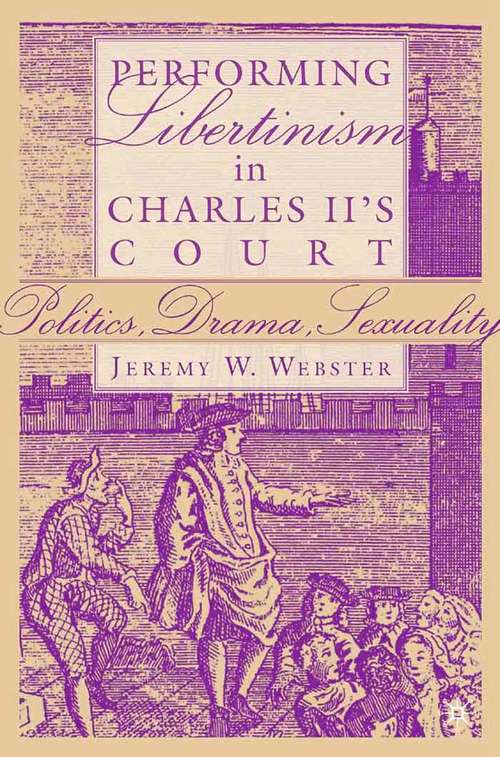 Book cover of Performing Libertinism in Charles II's Court: Politics, Drama, Sexuality (2005)