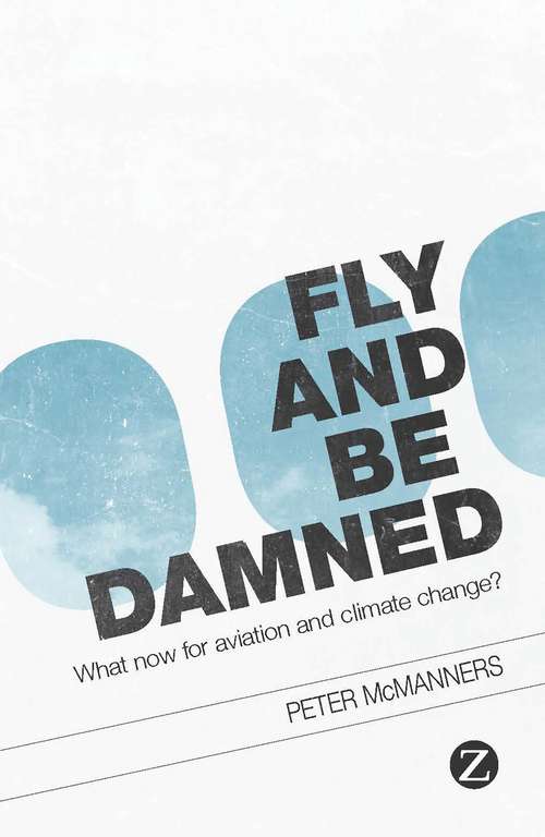 Book cover of Fly and Be Damned: What Now for Aviation and Climate Change?