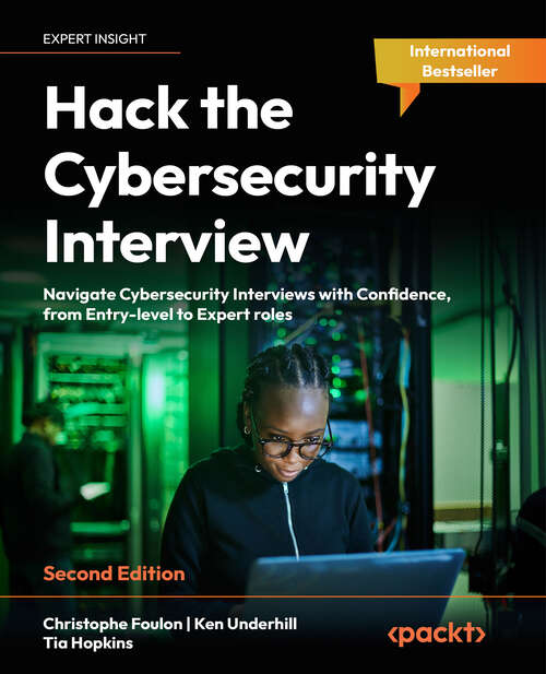 Book cover of Hack the Cybersecurity Interview: Navigate Cybersecurity Interviews With Confidence From Entry To Expert