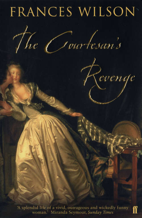 Book cover of The Courtesan's Revenge: Harriette Wilson, The Woman Who Blackmailed The King (Main)