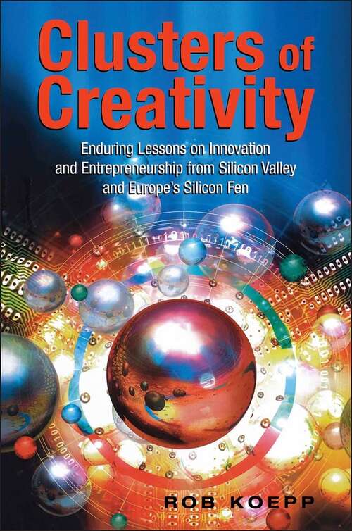 Book cover of Clusters of Creativity: Enduring Lessons on Innovation and Entrepreneurship from Silicon Valley and Europe's Silicon Fen