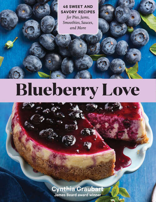 Book cover of Blueberry Love: 46 Sweet and Savory Recipes for Pies, Jams, Smoothies, Sauces, and More