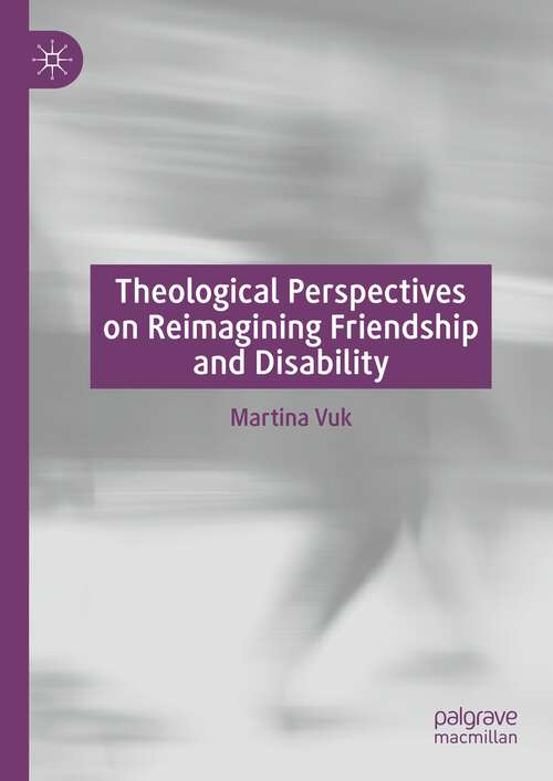 Book cover of Theological Perspectives on Reimagining Friendship and Disability (1st ed. 2023)