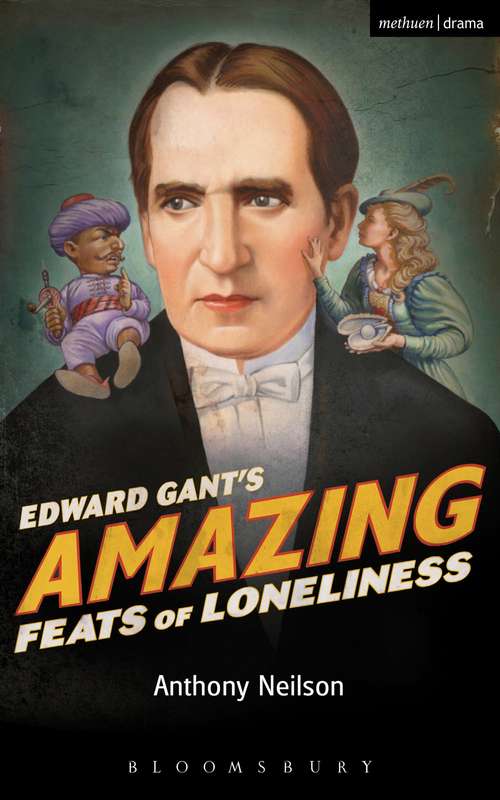 Book cover of Edward Gant's Amazing Feats of Loneliness: Edward Gant's Amazing Feats Of Loneliness!; The Lying Kind; The Wonderful World Of Dissocia; Realism (Modern Plays)