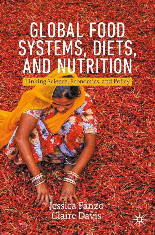Book cover of Global Food Systems, Diets, and Nutrition: Linking Science, Economics, and Policy (1st ed. 2021) (Palgrave Studies in Agricultural Economics and Food Policy)