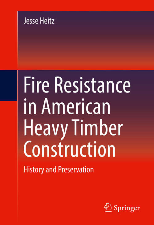 Book cover of Fire Resistance in American Heavy Timber Construction: History and Preservation (1st ed. 2016)