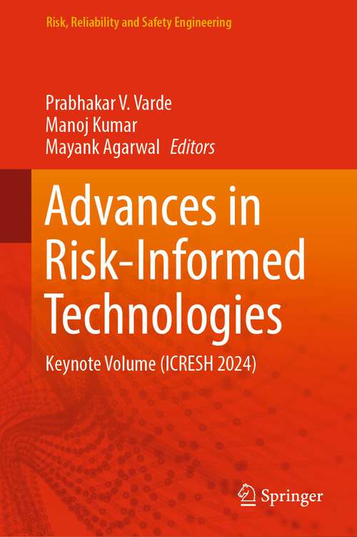 Book cover of Advances in Risk-Informed Technologies: Keynote Volume (ICRESH 2024) (1st ed. 2024) (Risk, Reliability and Safety Engineering)