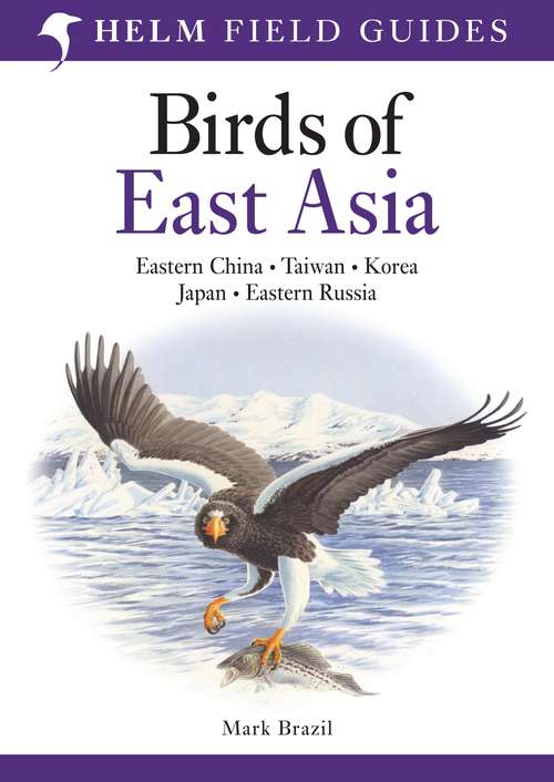 Book cover of Field Guide to the Birds of East Asia: China, Taiwan, Korea, Japan, And Russia (Helm Field Guides #46)