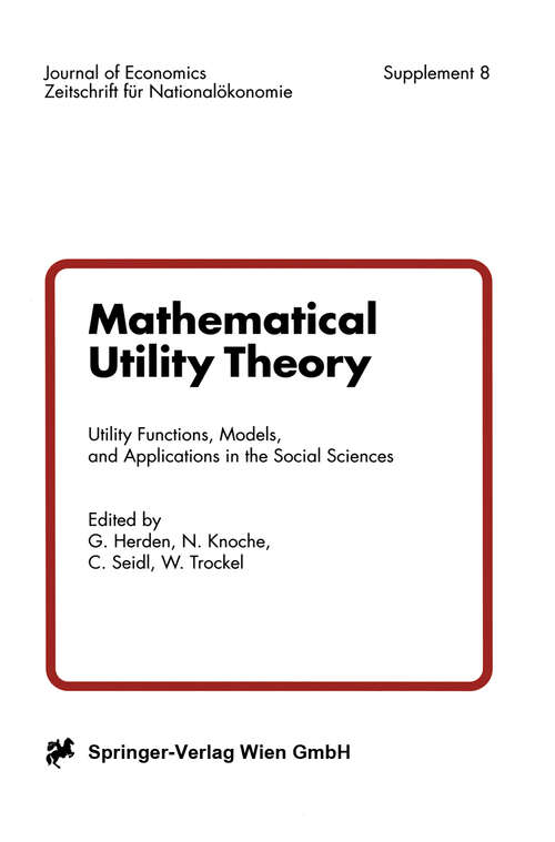 Book cover of Mathematical Utility Theory: Utility Functions, Models, and Applications in the Social Sciences (1999) (Journal of Economics   Zeitschrift für Nationalökonomie Supplementum #8)