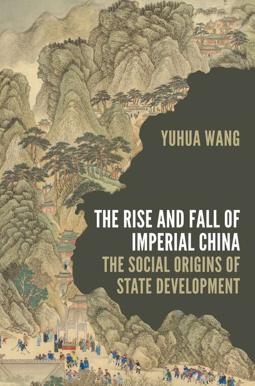 Book cover of The Rise and Fall of Imperial China: The Social Origins of State Development (Princeton Studies in Contemporary China #17)