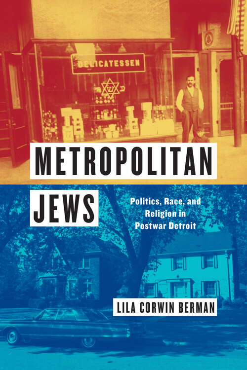 Book cover of Metropolitan Jews: Politics, Race, and Religion in Postwar Detroit (Historical Studies of Urban America)