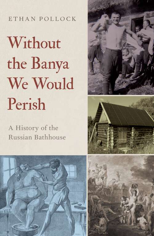 Book cover of Without the Banya We Would Perish: A History of the Russian Bathhouse