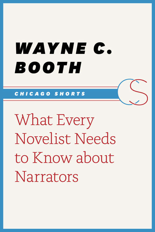 Book cover of What Every Novelist Needs to Know about Narrators (Chicago Shorts)