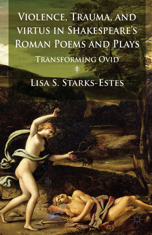 Book cover of Violence, Trauma, and Virtus in Shakespeare's Roman Poems and Plays: Transforming Ovid (2014)