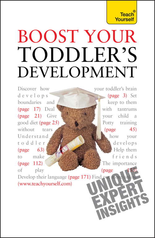 Book cover of Boost Your Toddler's Development: Activities, tips and practical advice to maximise your toddler's progress (Teach Yourself)