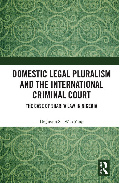 Book cover of Domestic Legal Pluralism and the International Criminal Court: The Case of Shari'a Law in Nigeria