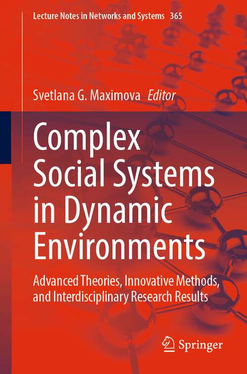 Book cover of Complex Social Systems in Dynamic Environments: Advanced Theories, Innovative Methods, and Interdisciplinary Research Results (1st ed. 2023) (Lecture Notes in Networks and Systems #365)