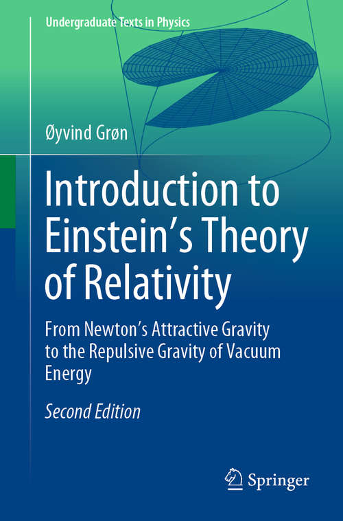 Book cover of Introduction to Einstein’s Theory of Relativity: From Newton’s Attractive Gravity to the Repulsive Gravity of Vacuum Energy (2nd ed. 2020) (Undergraduate Texts in Physics)